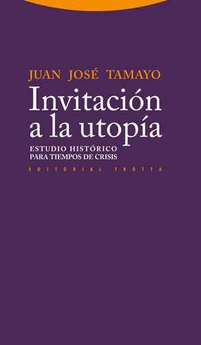 INVITACIÓN A LA UTOPÍA : ESTUDIO HISTÓRICO PARA TIEMPO DE CRISIS