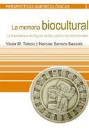 LA MEMORIA BIOCULTURAL : LA IMPORTANCIA ECOLÓGICA DE LAS SABIDURÍAS TRADICIONALES