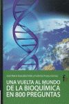 UNA VUELTA AL MUNDO DE LA BIOQUÍMICA EN 800 PREGUNTAS