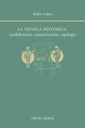 LA NOVELA HISTÓRICA: (RE)DEFINICIÓN, CARACTERIZACIÓN, TIPOLOGÍA