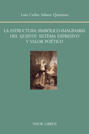 LA ESTRUCTURA SIMBÓLICO-IMAGINARIA DEL QUIJOTE: SISTEMA EXPRESIVO Y VALOR POÉTIC