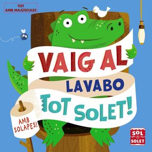 VAIG AL LAVABO TOT SOLET!