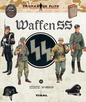 WAFFEN SS. LOS SOLDADOS MALDITOS DEL III REICH