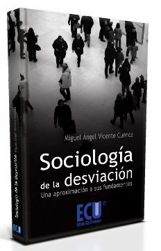 SOCIOLOGÍA DE LA DESVIACIÓN. UNA APROXIMACIÓN A SUS FUNDAMENTOS