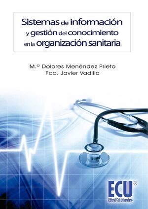 SISTEMAS DE INFORMACIÓN Y GESTIÓN DEL CONOCIMIENTO EN LA ORGANIZACIÓN SANITARIA