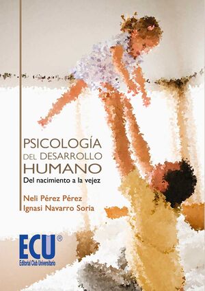 PSICOLOGÍA DEL DESARROLLO HUMANO : DEL NACIMIENTO A LA VEJEZ