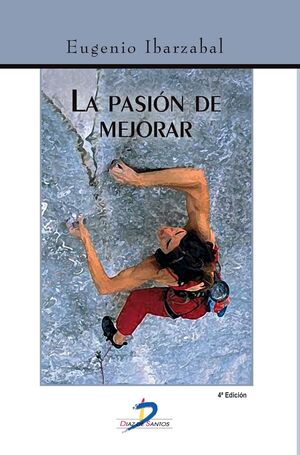 LA PASIÓN DE MEJORAR. 4ª ED.