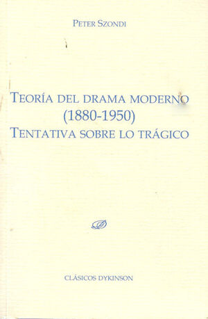 TEORÍA DEL DRAMA MODERNO, 1880-1950 : TENTATIVA SOBRE LO TRÁGICO
