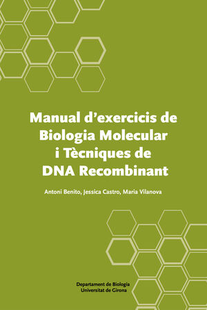 MANUAL D'EXERCICIS DE BIOLOGIA MOLECULAR I TÈCNIQUES DE DNA RECOMBINANT