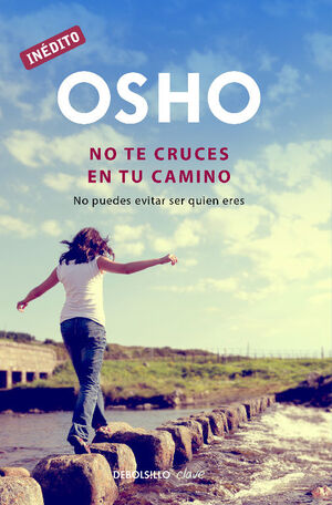 NO TE CRUCES EN TU CAMINO (OSHO HABLA DE TÚ A TÚ)