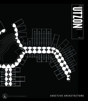 UTZON: JORN UTZON  LOGBOOK  VOL. V    ADDITIVE ARCHITECTURE