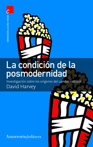 LA CONDICIÓN DE LA POSMODERNIDAD. INVESTIGACIÓN SOBRE LOS ORÍGENES DEL CAMBIO CULTURAL