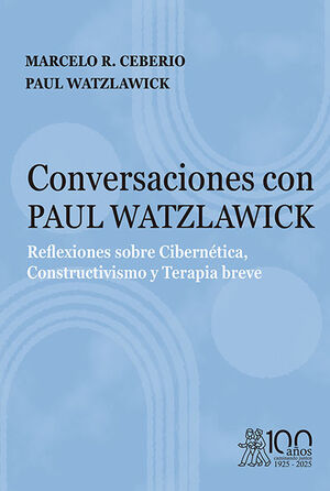 CONVERSACIONES CON PAUL WATZLAWICK. REFLEXIONES SOBRE CIBERNÉTICA, CONSTRUCTIVIS