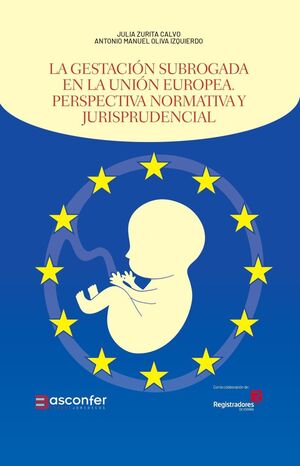 LA GESTACIÓN SUBROGADA EN LA UNIÓN EUROPEA. PERSPECTIVA NORMATIVA Y JURISPRUDENC