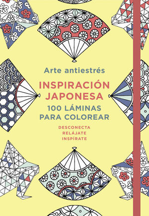 ARTE ANTIESTRÉS: INSPIRACIÓN JAPONESA. 100 LÁMINAS PARA COLOREAR